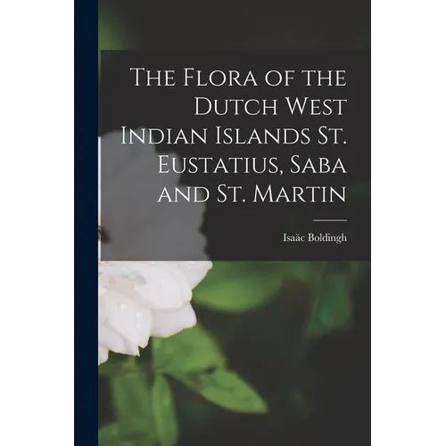 The Flora of the Dutch West Indian Islands St. Eustatius, Saba and St. Martin