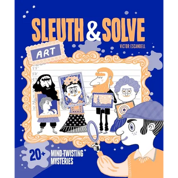 Sleuth & Solve: Art: 20+ Mind-Twisting Mysteries - Hardcover