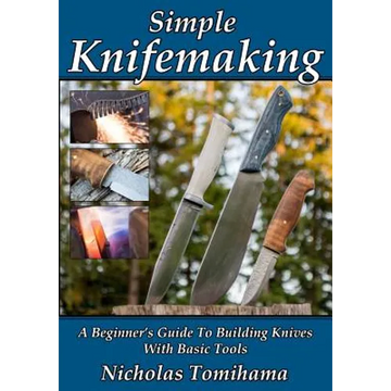 Simple Knifemaking: A Beginner's Guide To Building Knives With Basic Tools - Paperback