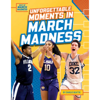 Unforgettable Moments in March Madness - Library Binding