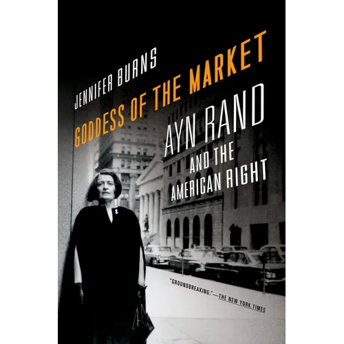Goddess of the Market: Ayn Rand and the American Right