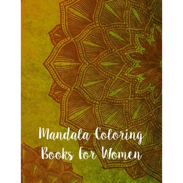 Mandala Coloring Books For Women: Mandala Coloring Book, Mandala Coloring Books For Women. 50 Story Paper Pages. 8.5 in x 11 in Cover. - Paperback
