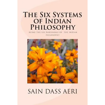 The Six Systems of Indian Philosophy: Being a layman's Understanding of the Six Darshanas - Paperback