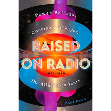 Raised on Radio: Power Ballads, Cocaine & Payola - The Aor Glory Years 1976-1986 - Hardcover