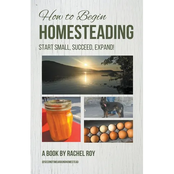 How to Begin Homesteading: Start Small, Succeed, Expand! - Paperback