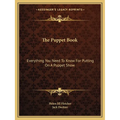 The Puppet Book: Everything You Need To Know For Putting On A Puppet Show