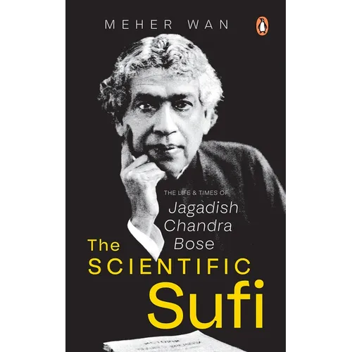 The Scientific Sufi: The Life and Times of Jagadish Chandra Bose