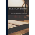 St. Paul in Britain; or, The Origin of British as Opposed to Papal Christianity