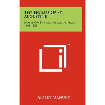 The Houses of St. Augustine: Notes on the Architecture from 1565-1821 - Hardcover