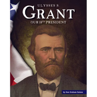 Ulysses S. Grant: Our 18th President - Library Binding