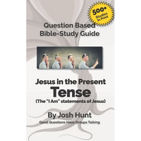 Bible Study Guide -- Jesus in the Present Tense: The "I Am" Statements of Jesus - Paperback
