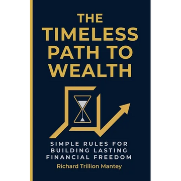 The Timeless Path To Wealth: Simple Rules for Building Lasting Financial Freedom - Paperback