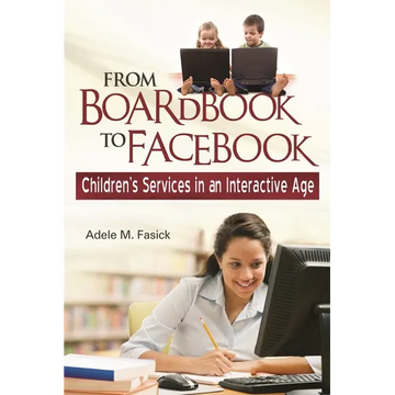 From Boardbook to Facebook: Children's Services in an Interactive Age - Paperback