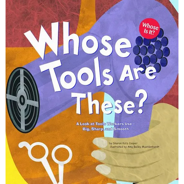 Whose Tools Are These?: A Look at Tools Workers Use - Big, Sharp, and Smooth - Paperback