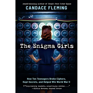The Enigma Girls: How Ten Teenagers Broke Ciphers, Kept Secrets, and Helped Win World War II (Scholastic Focus) - Hardcover