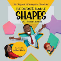Mr. Shipman's Kindergarten Chronicles the Fantastic Book of Shapes - Paperback