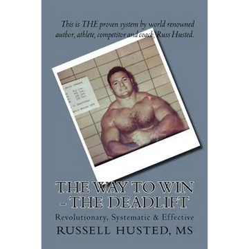 The Way To Win - The Deadlift: Revolutionary, Systematic & Effective - Paperback