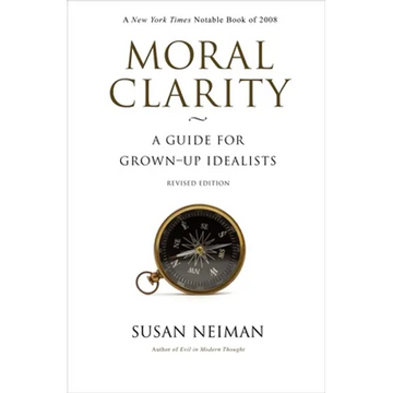 Moral Clarity: A Guide for Grown-Up Idealists - Revised Edition - Paperback