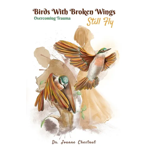 Birds with Broken Wings Still Fly: Overcoming Trauma