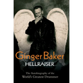 Ginger Baker: Hellraiser: The Autobiography of the World's Greatest Drummer