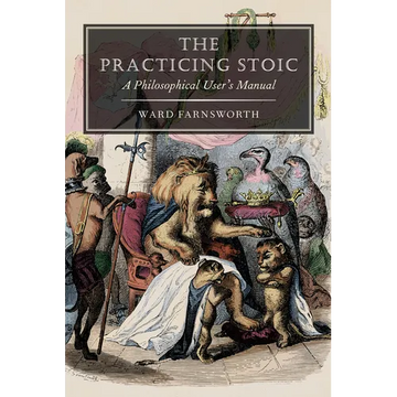 The Practicing Stoic: A Philosophical User's Manual - Paperback