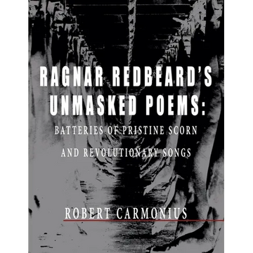 Ragnar Redbeard's Unmasked Poems: Batteries of pristine scorn and revolutionary songs - Paperback