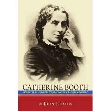 Catherine Booth: Laying the Theological Foundations of a Radical Movement - Hardcover