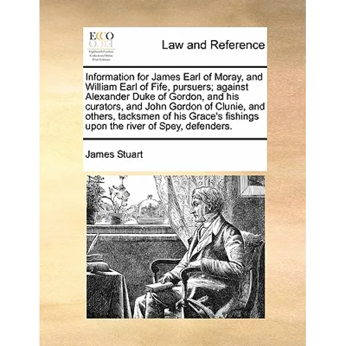 Information for James Earl of Moray, and William Earl of Fife, Pursuers; Against Alexander Duke of Gordon, and His Curators, and John Gordon of Clunie