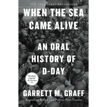 When the Sea Came Alive: An Oral History of D-Day - Paperback