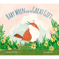 Baby Wren and the Great Gift - Hardcover