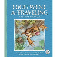 Frog Went A-Traveling: A Russian Folktale - Library Binding