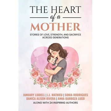 The Heart of a Mother: Stories of Love, Strength, and Sacrifice Across Generations - Paperback