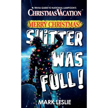 Merry Christmas! Shitter Was Full!: A Trivia Guide to National Lampoon's Christmas Vacation - Paperback