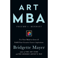 Art MBA: Use Your Mind to Grow & Fulfill Your Creative Career Aspirations - Paperback