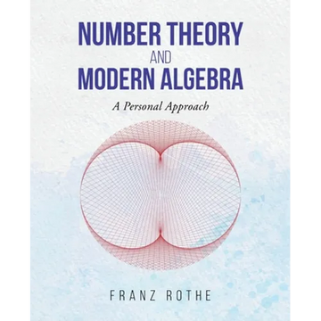Number Theory and Modern Algebra: A Personal Approach - Paperback