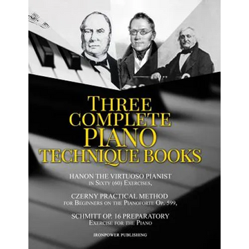Hanon The Virtuoso Pianist in Sixty (60) Exercises, Czerny Practical Method for Beginners On The Pianoforte Op. 599, Schmitt Op. 16 Preparatory Exerci - Paperback