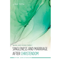 Singleness and Marriage After Christendom: Being and Doing Family - Paperback