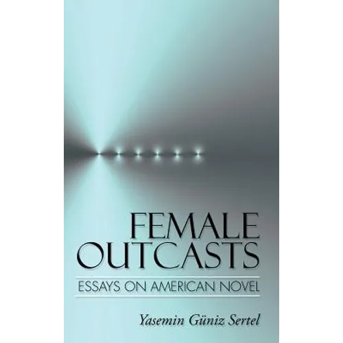 Female Outcasts: Essays on American Novel