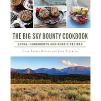 The Big Sky Bounty Cookbook: Local Ingredients and Rustic Recipes - Paperback