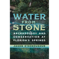 Water from Stone: Archaeology and Conservation at Florida's Springs - Paperback