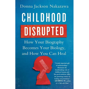 Childhood Disrupted: How Your Biography Becomes Your Biology, and How You Can Heal - Paperback