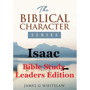 Isaac (Bible Study Leaders Edition): Biblical Characters Series - Paperback