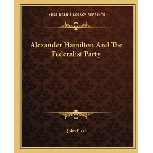 Alexander Hamilton And The Federalist Party