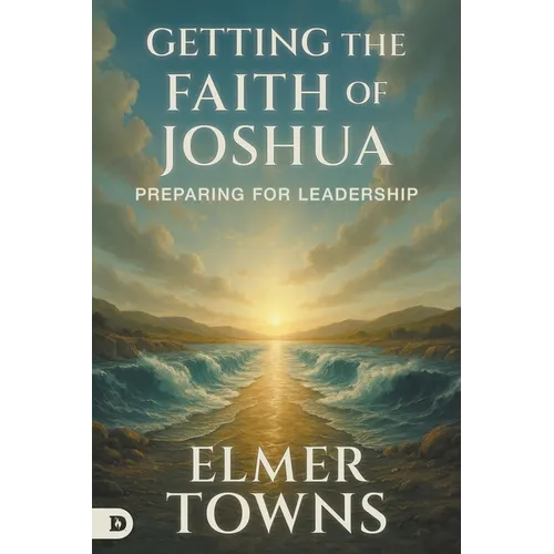 Getting the Faith of Joshua: Preparing for Leadership
