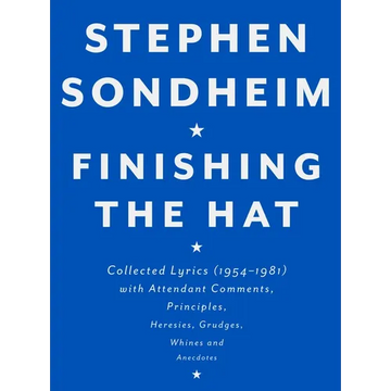 Finishing the Hat: Collected Lyrics (1954-1981) with Attendant Comments, Principles, Heresies, Grudges, Whines and Anecdotes - Hardcover