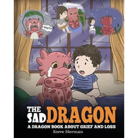 The Sad Dragon: A Dragon Book About Grief and Loss. A Cute Children Story To Help Kids Understand The Loss Of A Loved One, and How To Get Through Diff - Paperback