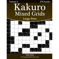 Kakuro Mixed Grids Large Print - Volume 5 - 270 Logic Puzzles - Paperback