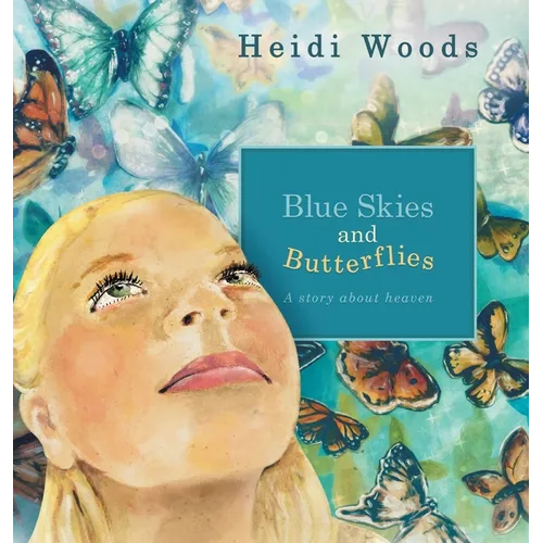 Blue Skies and Butterflies: A story about heaven