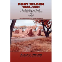 Fort Selden, 1865-1891: The Birth, Life, and Death of a Frontier Fort in New Mexico - Paperback
