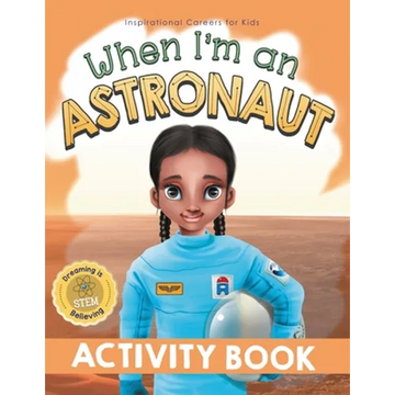 When I'm an Astronaut Activity Book: Dreaming is Believing: STEM - Paperback